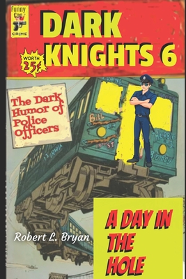 Dark Knights 6: The Dark Humor of Police Officers - Bryan, Robert L