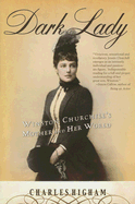 Dark Lady: Winston Churchill's Mother and Her World - Higham, Charles