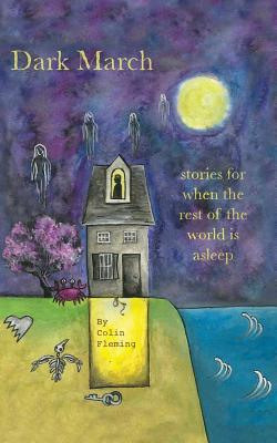 Dark March: Stories for When the Rest of the World Is Asleep - Fleming, Colin