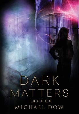 Dark Matters: Exodus (Dark Matters Trilogy Book 3) - Dow, Michael