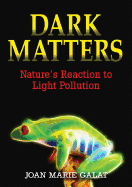 Dark Matters: Nature's Reaction to Light Pollution