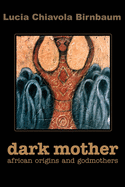 Dark Mother: African Origins and Godmothers