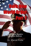 Dark New World Order. Part 2: The Puppet Masters and their Motives