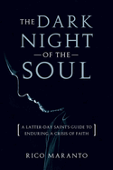 Dark Night of the Soul: A Latter-Day Saint's Guide to Enduring a Crisis of Faith: A Latter-Day Saint's Guide to Enduring a Crisis of Faith
