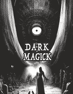 Dark Occult Magick Powerful Summoning Spells for Entities to Seek Protection and Incredible Power: Perfect for Fans of the Occult Light and Dark Magic Pagan and Neo-Pagan Wicca [Color Version]