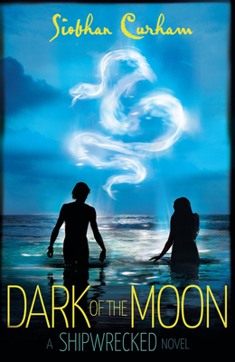 Dark of the Moon: A Shipwrecked novel - Curham, Siobhan