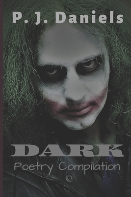 Dark: Poetry compilation - Daniels, P J