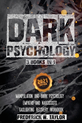 Dark Psychology - 3 Books in 1: Dark Psychology and Manipulation + Empaths and Narcissists + Gaslighting Recovery Workbook - Taylor, Frederick W