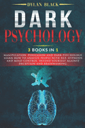 Dark Psychology: 3 Books In 1: Manipulation, Persuasion and Dark Psychology. Learn How To Analyze People With NLP, Hypnosis and Mind Control. Defend Yourself Against Deception and Brainwashing.