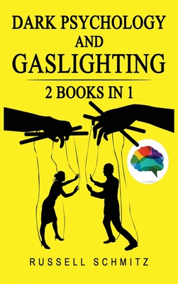 Dark Psychology And Gaslighting: 2 Books in 1. Everything you Need to know about Manipulation, Mind Control, Brainwashing, NLP and Persuasion. Break Free and Recognize Manipulative and Emotionally Abusive People. - Schmitz, Russell