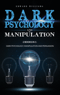 Dark Psychology and Manipulation: 2 Books in 1: Dark Psychology, Manipulation and Persuasion