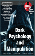 Dark Psychology And Manipulation: 8 BOOKS IN 1: Guide to Influence Anyone. Analyze People, Avoid Gaslighting Effect, Disarm a Narcissist and Read Body Language.50 Mind Control and Brainwashing Techniques