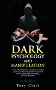 Dark Psychology and Manipulation: Advanced techniques for controlling and reading people, learn the secrets and how to use mind control, empath, NLP, brainwashing, and covert persuasion.