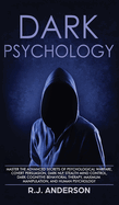 Dark Psychology: Master the Advanced Secrets of Psychological Warfare, Covert Persuasion, Dark Nlp, Stealth Mind Control, Dark Cognitive Behavioral Therapy, Maximum Manipulation, and Human Psychology
