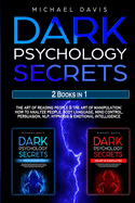 Dark Psychology Secrets: 2 Books In 1: The Art of Reading People & The Art of Manipulation - How to Analyze People, Body Language, Mind Control, Persuasion, NLP, Hypnosis & Emotional Intelligence