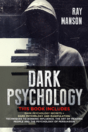 Dark Psychology: This Book Includes: Dark Psychology Secrets + Dark Psychology and Manipulation. Techniques to winning influence. The art of reading people and The psychology of Persuasion. (Mindset)