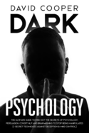 Dark Psychology: Ultimate Guide to Find Out The Secrets of Psychology, Persuasion, Covert NLP and Brainwashing to Stop Being Manipulated (+ Secret Techniques Against Deception & Mind Control)