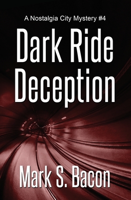 Dark Ride Deception: A Nostalgia City Mystery #4 - Bacon, Mark S