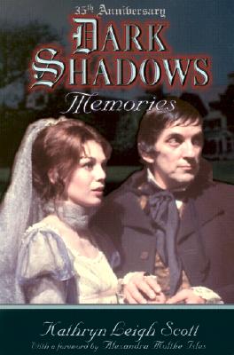 Dark Shadows Memories: 35th Anniversary Edition - Scott, Kathryn Leigh, and Parker, Lara (Foreword by), and Isles, Alexandra Moltke (Foreword by)
