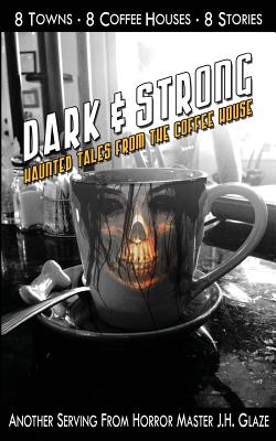 Dark & Strong: Haunted Tales From The Coffee House - Grimm, Susan (Editor), and Glaze, J H