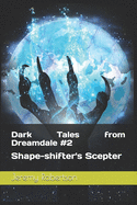 Dark Tales from Dreamdale: Shape-shifter's Scepter