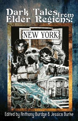 Dark Tales from Elder Regions: New York - Burke, Jessica, PhD, Mhs (Editor), and Burdge, Anthony