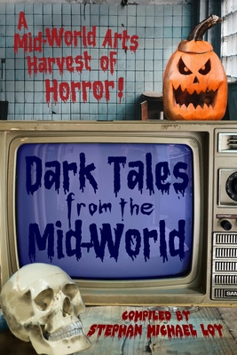 Dark Tales from the Mid-World - Loy, Stephan Michael (Compiled by)