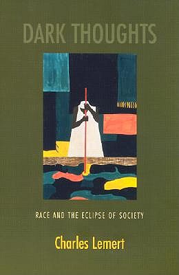 Dark Thoughts: Race and the Eclipse of Society - Lemert, Charles, Prof.