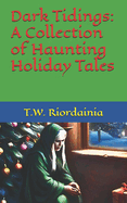 Dark Tidings: A Collection of Haunting Holiday Tales