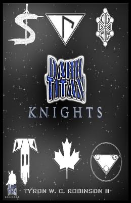 Dark Titan Knights: First Edition - Robinson, Ty'ron W C, II