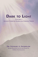 Dark to Light Volume 2: Ancient Codes of Kabbalah, Zohar and Torah
