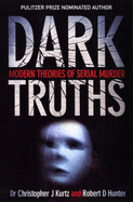 Dark Truths: Modern Theories of Serial Murder