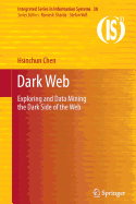 Dark Web: Exploring and Data Mining the Dark Side of the Web - Chen, Hsinchun
