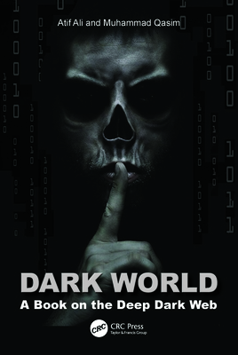 Dark World: A Book on the Deep Dark Web - Ali, Atif, and Qasim, Muhammad
