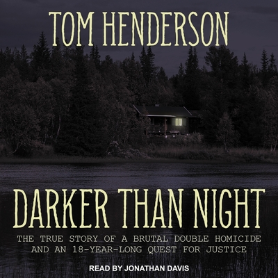 Darker Than Night: The True Story of a Brutal Double Homicide and an 18-Year Long Quest for Justice - Henderson, Tom, and Davis, Jonathan (Read by)