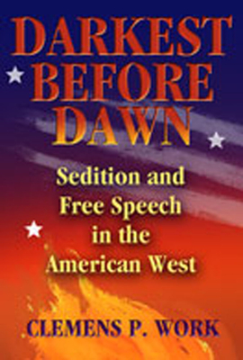 Darkest Before Dawn: Sedition and Free Speech in the American West - Work, Clemens P