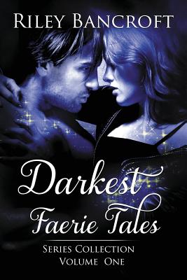 Darkest Faerie Tales: Series Collection - Volume One - Elliott, Leanore (Editor), and Bancroft, Riley