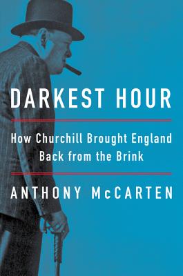 Darkest Hour: How Churchill Brought England Back from the Brink - McCarten, Anthony