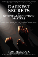 Darkest Secrets of Spiritual Seduction Masters: How to Protect Yourself, Boost Your Psychological Immune System and Strengthen Your Spirit