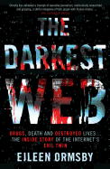 Darkest Web: Drugs, death and destroyed lives ... the inside story of the internet's evil twin
