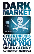 Darkmarket: Cyberthieves, Cybercops and You - Glenny, Misha