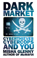 DarkMarket: CyberThieves, CyberCops and You