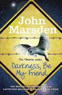 Darkness Be My Friend. John Marsden