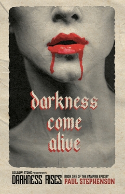 Darkness Come Alive: Book one of the vampire epic, Darkness Rises - Stephenson, Paul