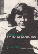 Darkness Spoken: The Collected Poems of Ingeborg Bachmann