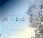 Darkness to Light: The Music of Jeffrey Jacob