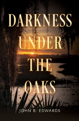 Darkness under the Oaks - Edwards, John B