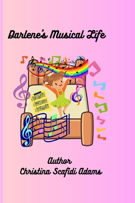 Darlene's Musical Life: A Children's Storybook - Scafidi Adams, Christina Lee