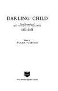 Darling Child: Private Correspondence of Queen Victoria and the Crown Princess of Prussia, 1871-1878