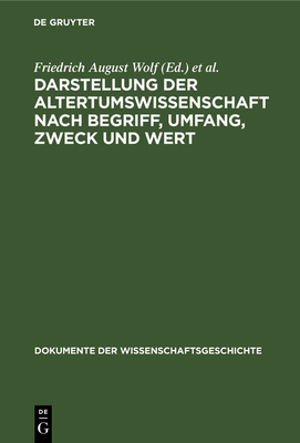 Darstellung Der Altertumswissenschaft Nach Begriff, Umfang, Zweck Und Wert - Wolf, Friedrich August (Editor), and Buttmann, Philipp (Editor)